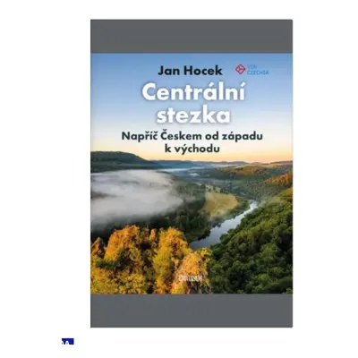 Centrální stezka – Napříč Českem od západu k východu - Hocek Jan