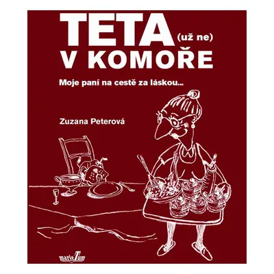 Teta (už ne) v komoře - Moje paní na cestě za láskou... - Peterová Zuzana