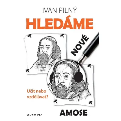 Hledáme nové Amose - Učit nebo vzdělávat? - Pilný Ivan