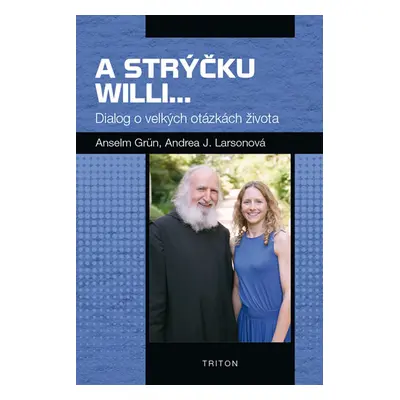 A strýčku Willi... - Dialog o velkých otázkách života - Grün Anselm, Larsonová Andrea J.