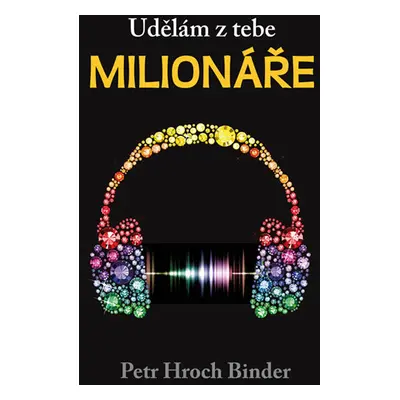 Udělám z tebe milionáře - Binder Petr Hroch