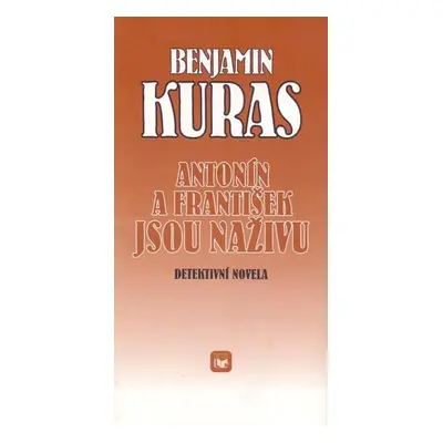 Antonín a František jsou naživu : Detektivní novela - Kuras Benjamin