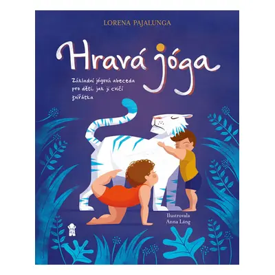 Hravá jóga - Základní jógová abeceda, jak ji cvičí zvířátka - Pajalunga Lorena V.