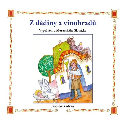 Z dědiny a vinohradů - Vyprávění z Moravského Slovácka - Radvan Jaroslav