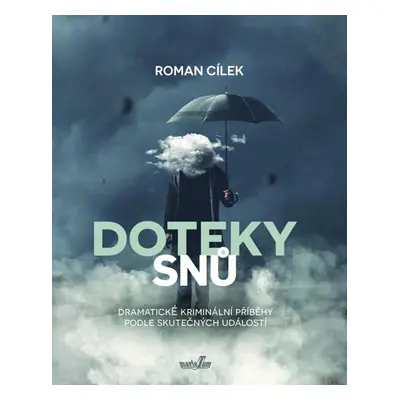 Doteky snů - Dramatické kriminální příběhy podle skutečných událostí - Cílek Roman