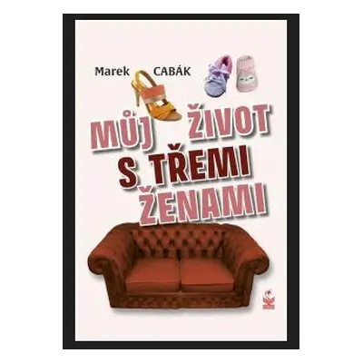 Můj život s třemi ženami - Cabák Marek