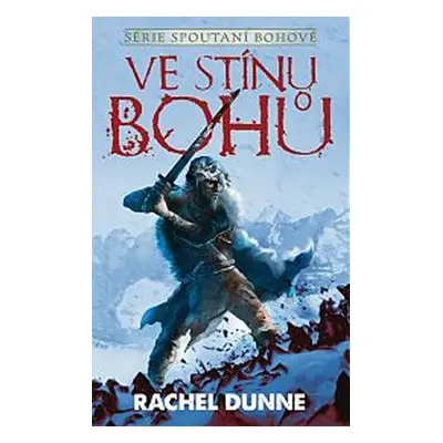 Spoutaní bohové 1 - Ve stínu bohů - Dunne Rachel