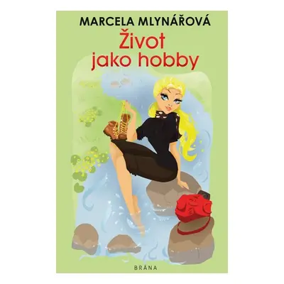 Život jako hobby - Mlynářová Marcela