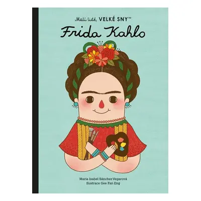 Malí lidé, velké sny - Frida Kahlo - Sánchez Vegarová María Isabel