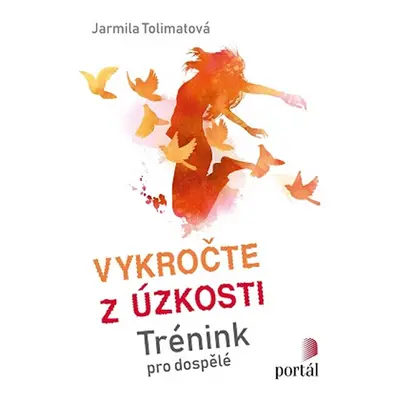 Vykročte z úzkosti - Trénink pro dospělé - Tolimatová Jarmila