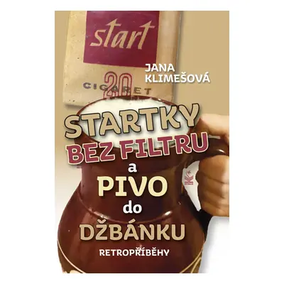 Startky bez filtru a pivo do džbánku - Retropříběhy - Klimešová Jana