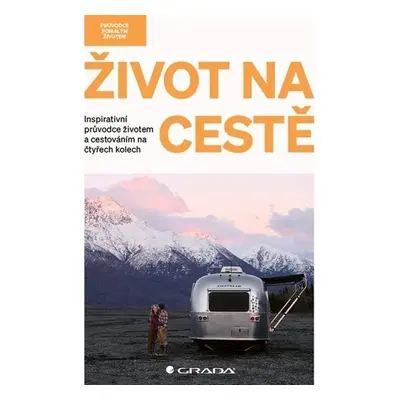 Život na cestě - Inspirativní průvodce životem a cestováním na čtyřech kolech - Santabarbara Ant