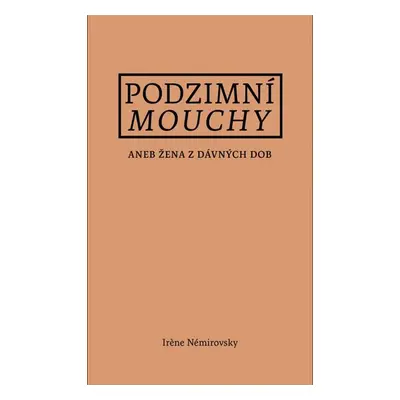 Podzimní mouchy aneb Žena z dávných dob - Némirovsky Irene