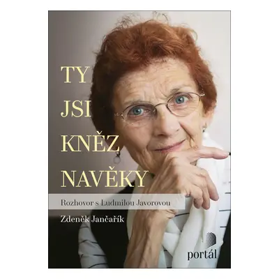 Ty jsi kněz navěky - Rozhovor s Ludmilou Javorovou - Jančařík Zdeněk