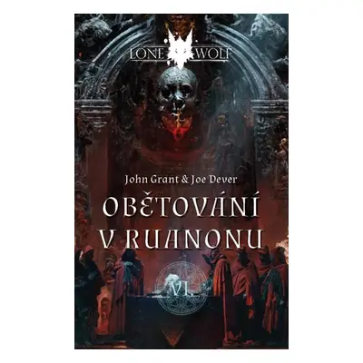 Legendy o Lone Wolfovi 6 - Obětování v Ruanonu - Dever Joe, Grant John