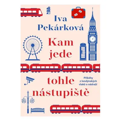 Kam jede tohle nástupiště - Pekárková Iva