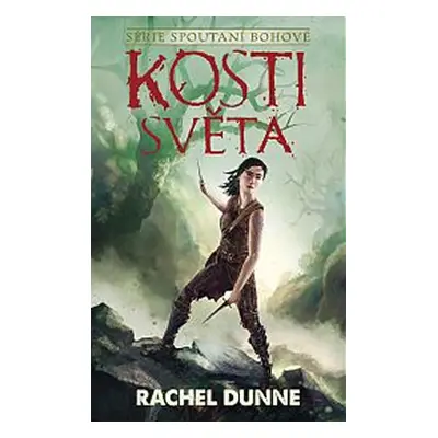 Spoutaní bohové 2 - Kosti světa - Dunne Rachel