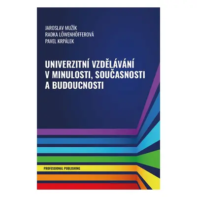 Univerzitní vzdělávání v minulosti, současnosti a budoucnosti - kolektiv autorů