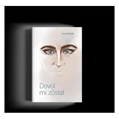 Dovol mi zůstat - Závacká Lucie