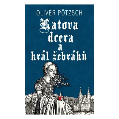 Katova dcera a král žebráků - Pötzsch Oliver