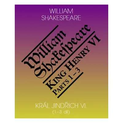 Král Jindřich VI. / King Henry VI. (1.-3. díl) - Shakespeare William