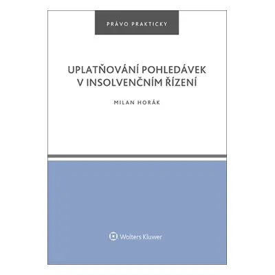 Uplatňování pohledávek v insolvenčním řízení - Milan Horák