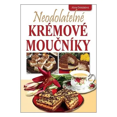 Neodolatelné krémové moučníky - Doležalová Alena