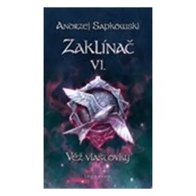 Zaklínač VI. - Věž vlaštovky - Sapkowski Andrzej