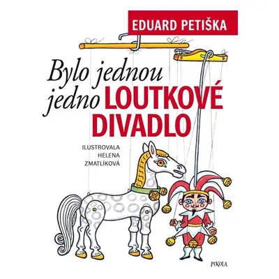 Bylo jednou jedno loutkové divadlo - Petiška Eduard, Zmatlíková Helena