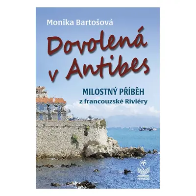 Dovolená v Antibes - Milostný příběh z francouzské riviéry - Bartošová Monika