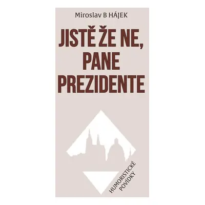 Jistě že ne, pane prezidente - Humoristické povídky - Hájek Miroslav