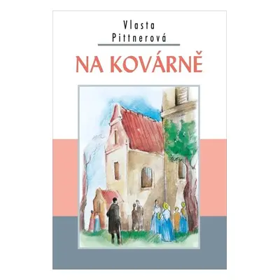 Na kovárně - Pittnerová Vlasta