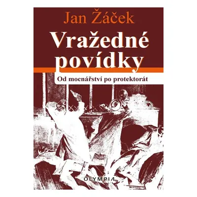 Vražedné povídky od mocnářství po protektorát - Žáček Jan