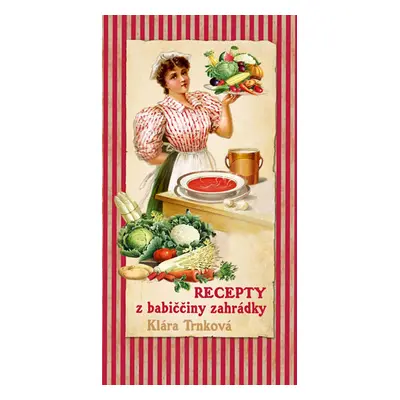 Recepty z babiččiny zahrádky - Trnková Klára