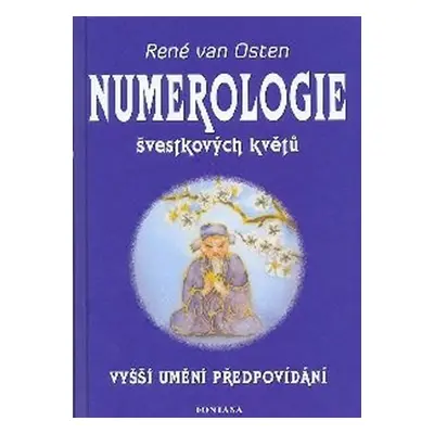 Numerologie švestkových květů: Vyšší umění předpovídaní - van Osten René