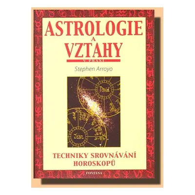 Astrologie a vztahy - Techniky srovnávání horoskopů - Arroyo Stephen