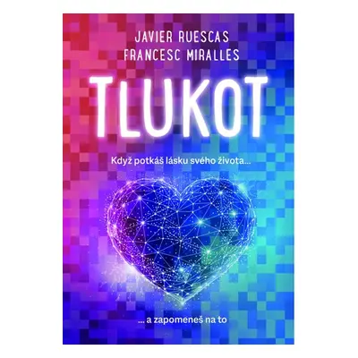 Tlukot - Když potkáš lásku svého života… a zapomeneš na to! - Miralles Francesc, Ruescas Javier