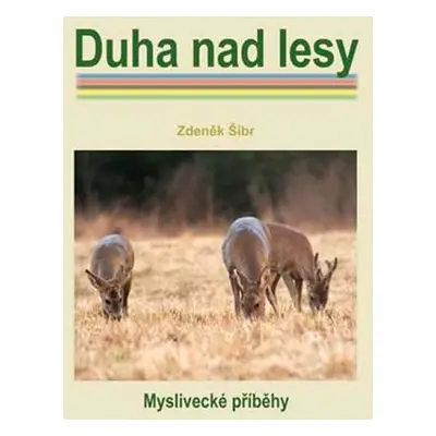 Duha nad lesy - Šíbr Zdeněk