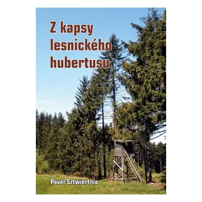 Z kapsy lesnického hubertusu - Sztwiertnia Pavel