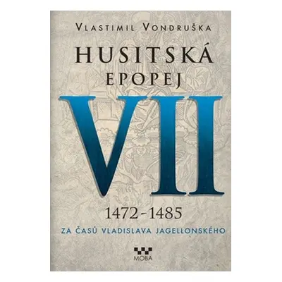 Husitská epopej VII 1472-1485 - Vlastimil Vondruška