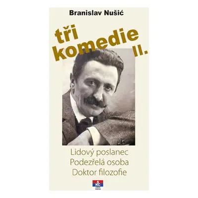 Tři komedie II. - Lidový poslanec, Podezřelá oosoba, Doktor filozofie - Nušić Branislav