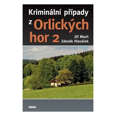 Kriminální případy z Orlických hor 2 - Mach Jiří, Hlaváček Zdeněk