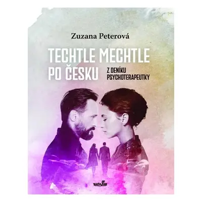 Techtle mechtle po česku - Z deníku psychoterapeutky - Peterová Zuzana