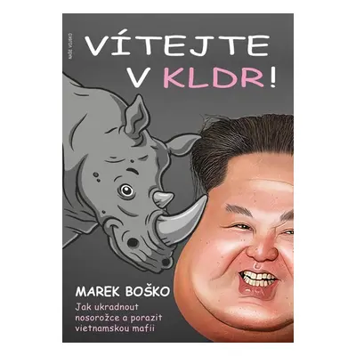 Vítejte v KLDR - Jak ukradnout nosorožce a porazit vietnamskou mafii - Boško Marek