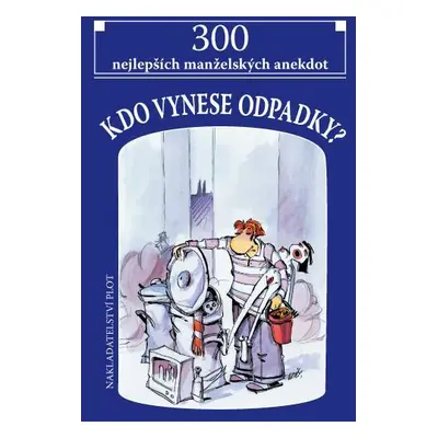 Kdo vynese odpadky? - 300 nejlepších manželských anekdot - Novák Jiří, Skoupý Jaroslav