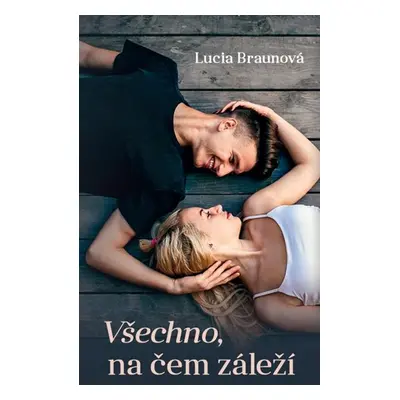 Všechno, na čem záleží - Braunová Lucia