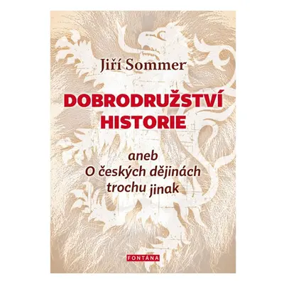 Dobrodružství historie aneb O českých dějinách trochu jinak - Sommer Jiří