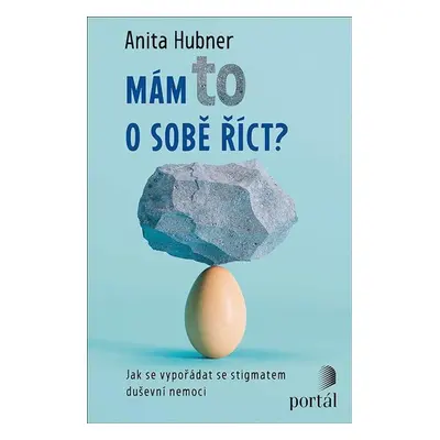 Mám to o sobě říct? - Jak se vypořádat se stigmatem duševní nemoci - Hubner Anita