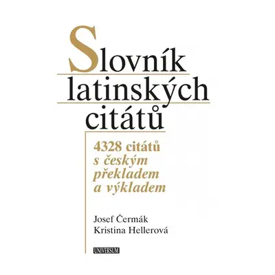 Slovník latinských citátů - 4328 citátů s českým překladem a výkladem - Čermák Josef, Hellerová 