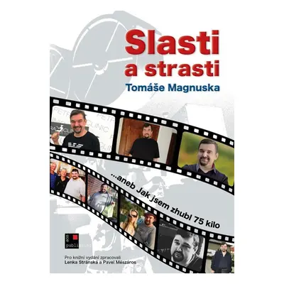 Slasti a strasti Tomáše Magnuska…aneb Jak jsem zhubl 75 kilo - Magnusek Tomáš